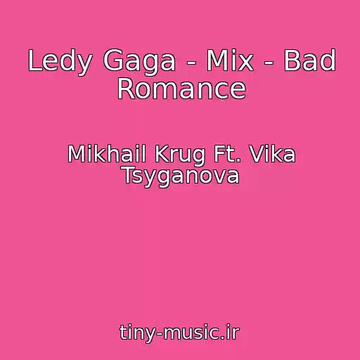 کاور آهنگ Ledy Gaga - Mix - Bad Romance از Mikhail Krug Ft. Vika Tsyganova