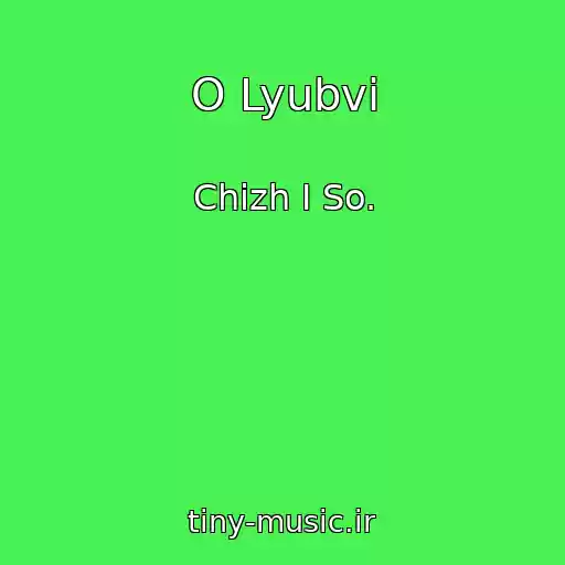 کاور آهنگ O Lyubvi از Chizh I So.