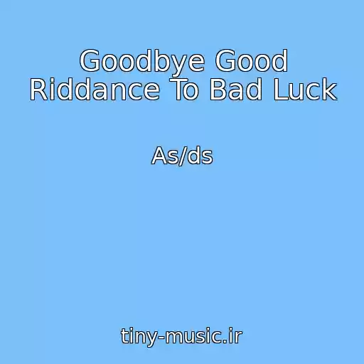 کاور آهنگ Goodbye Good Riddance To Bad Luck از As/ds