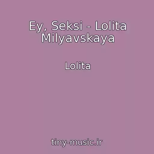 کاور آهنگ Ey, Seksi - Lolita Milyavskaya از Lolita