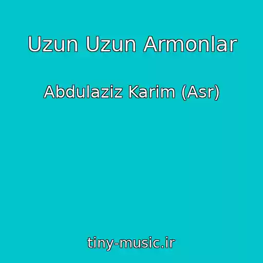 کاور آهنگ Uzun Uzun Armonlar از Abdulaziz Karim (Asr)