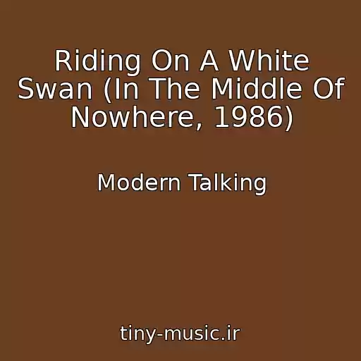 کاور آهنگ Riding On A White Swan (In The Middle Of Nowhere, 1986) از Modern Talking