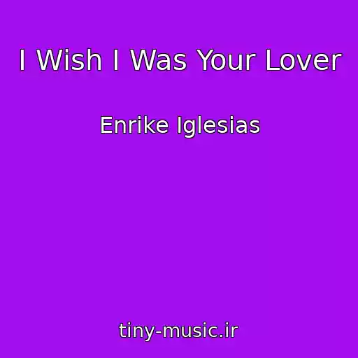 کاور آهنگ I Wish I Was Your Lover از Enrike Iglesias