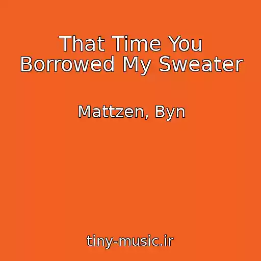 کاور آهنگ That Time You Borrowed My Sweater از Mattzen, Byn