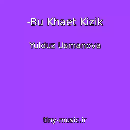 کاور آهنگ -Bu Khaet Kizik از Yulduz Usmanova