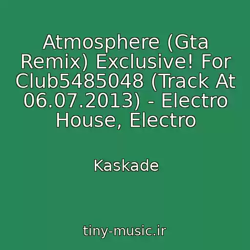 کاور آهنگ Atmosphere (Gta Remix) Exclusive! For Club5485048 (Track At 06.07.2013) - Electro House, Electro از Kaskade