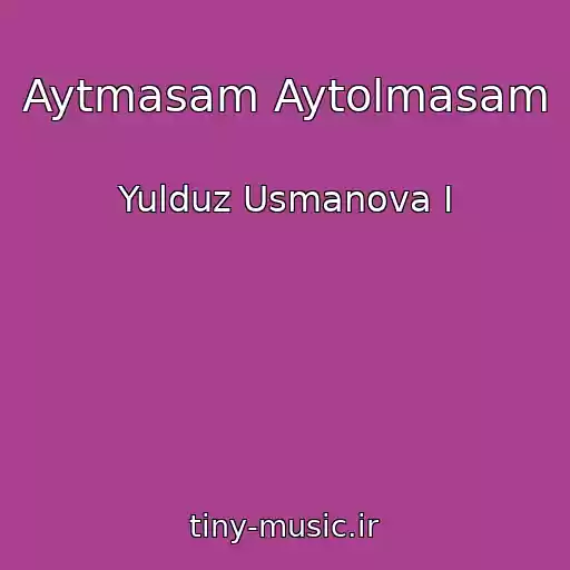 کاور آهنگ Aytmasam Aytolmasam از Yulduz Usmanova I