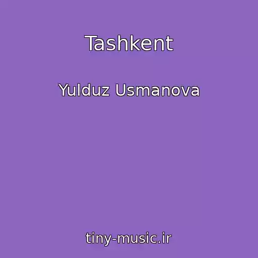 کاور آهنگ Tashkent از Yulduz Usmanova
