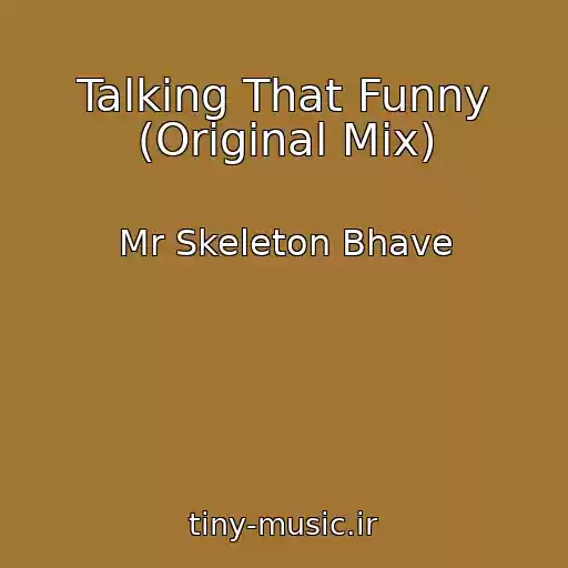 کاور آهنگ Talking That Funny (Original Mix) از Mr Skeleton Bhave
