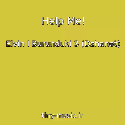 کاور آهنگ Help Me! از Elvin I Burunduki 3 (Dzhanet)