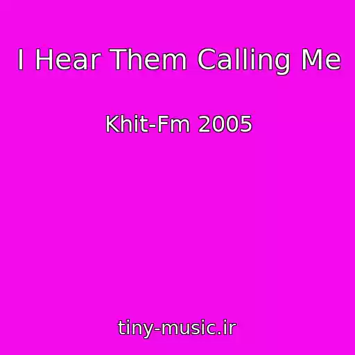 کاور آهنگ I Hear Them Calling Me از Khit-Fm 2005