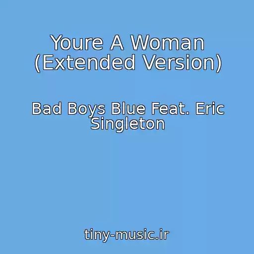 کاور آهنگ Youre A Woman (Extended Version) از Bad Boys Blue Feat. Eric Singleton