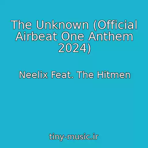کاور آهنگ The Unknown (Official Airbeat One Anthem 2024) از Neelix Feat. The Hitmen