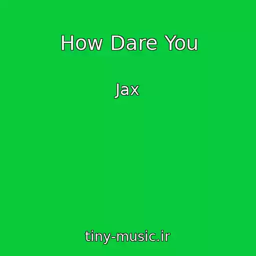 کاور آهنگ How Dare You از Jax
