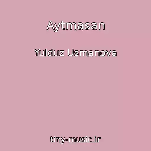 کاور آهنگ Aytmasan از Yulduz Usmanova