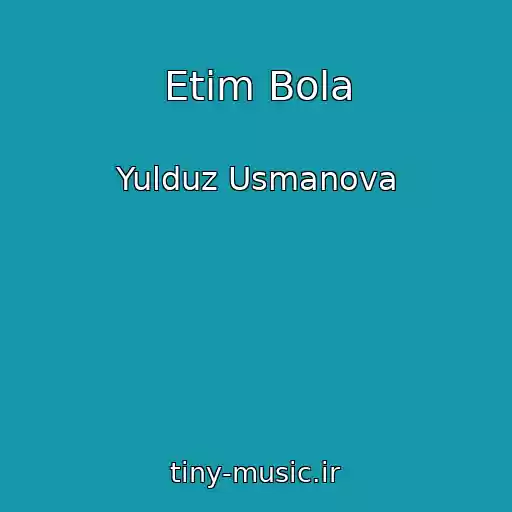 کاور آهنگ Etim Bola از Yulduz Usmanova