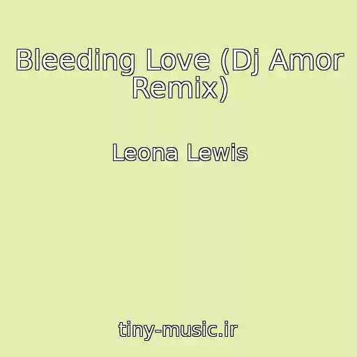 کاور آهنگ Bleeding Love (Dj Amor Remix) از Leona Lewis