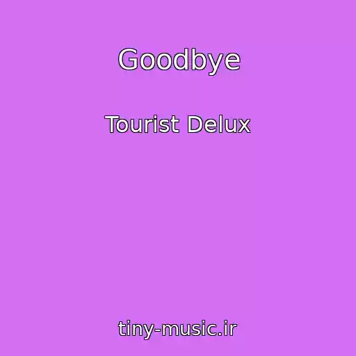 کاور آهنگ Goodbye از Tourist Delux