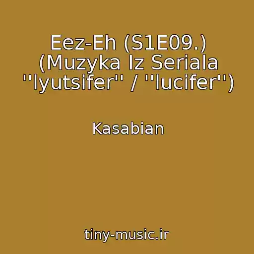 کاور آهنگ Eez-Eh (S1E09.) (Muzyka Iz Seriala ''lyutsifer'' / ''lucifer'') از Kasabian