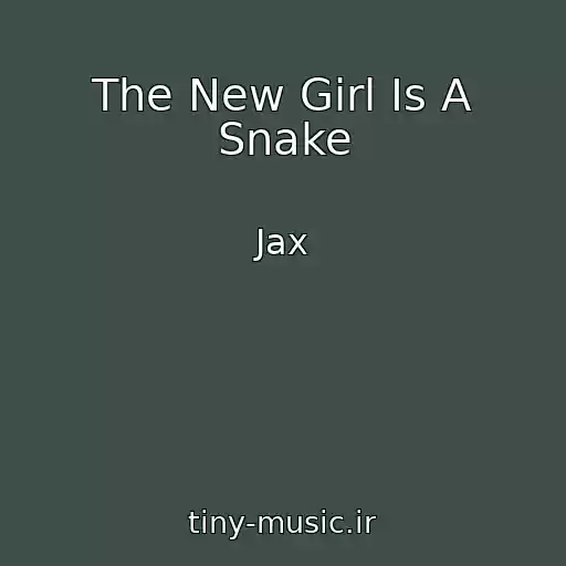 کاور آهنگ The New Girl Is A Snake از Jax