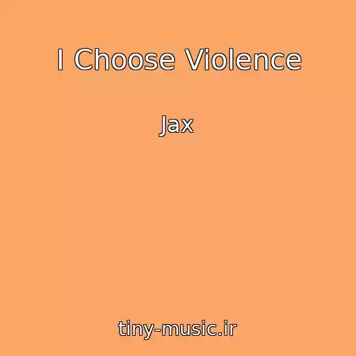 کاور آهنگ I Choose Violence از Jax