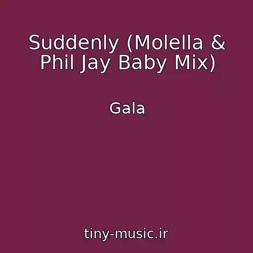 کاور آهنگ Suddenly (Molella & Phil Jay Baby Mix) از Gala