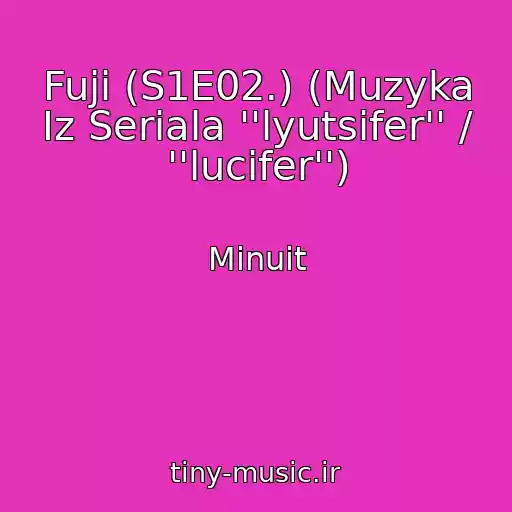 کاور آهنگ Fuji (S1E02.) (Muzyka Iz Seriala ''lyutsifer'' / ''lucifer'') از Minuit