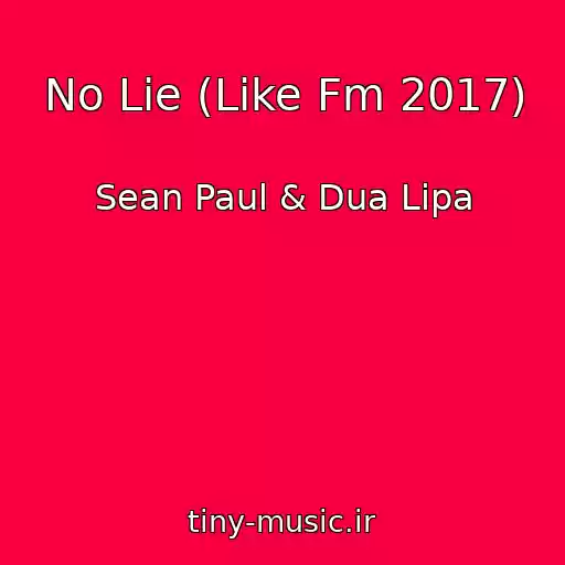 کاور آهنگ No Lie (Like Fm 2017) از Sean Paul & Dua Lipa