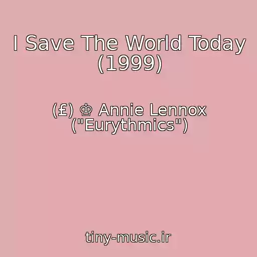کاور آهنگ I Save The World Today (1999) از (£) ♔ Annie Lennox ("Eurythmics")