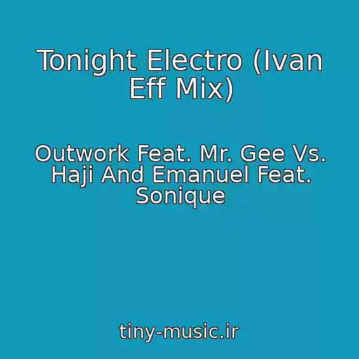 کاور آهنگ Tonight Electro (Ivan Eff Mix) از Outwork Feat. Mr. Gee Vs. Haji And Emanuel Feat. Sonique