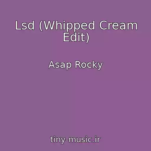 کاور آهنگ Lsd (Whipped Cream Edit) از Asap Rocky