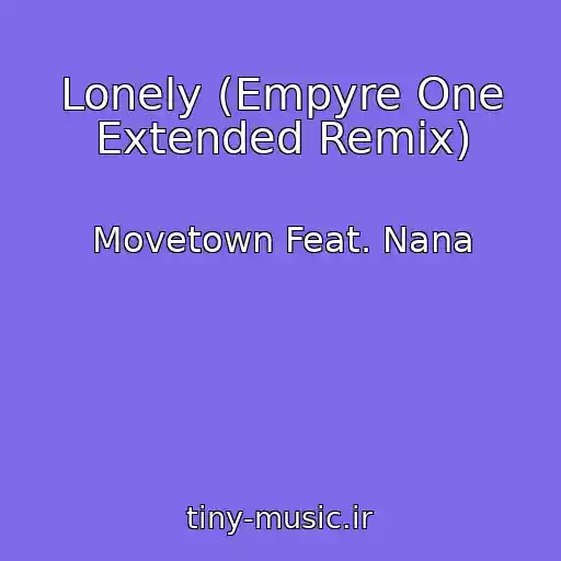 کاور آهنگ Lonely (Empyre One Extended Remix) از Movetown Feat. Nana