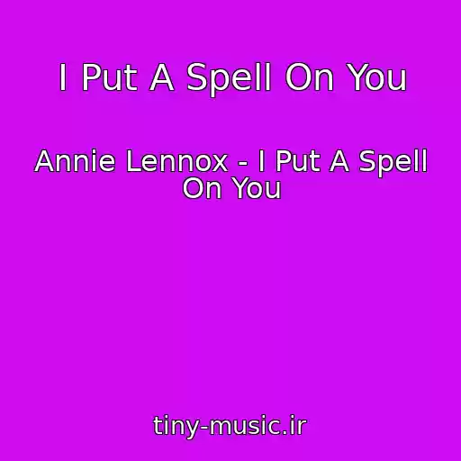 کاور آهنگ I Put A Spell On You از Annie Lennox - I Put A Spell On You