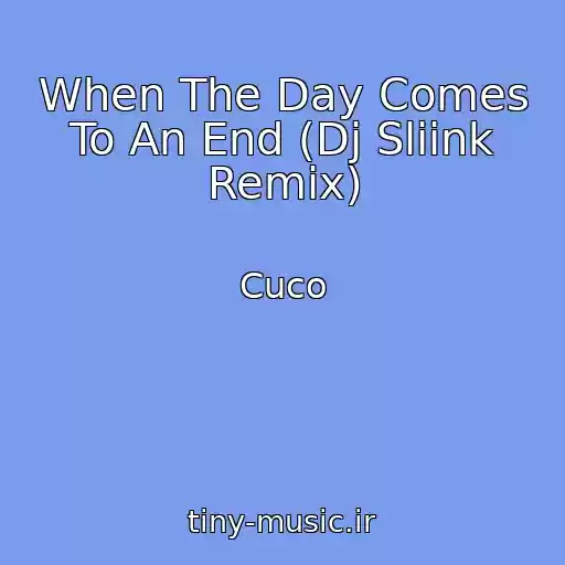 کاور آهنگ When The Day Comes To An End (Dj Sliink Remix) از Cuco