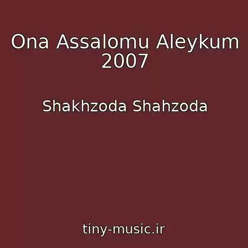 کاور آهنگ Ona Assalomu Aleykum 2007 از Shakhzoda Shahzoda