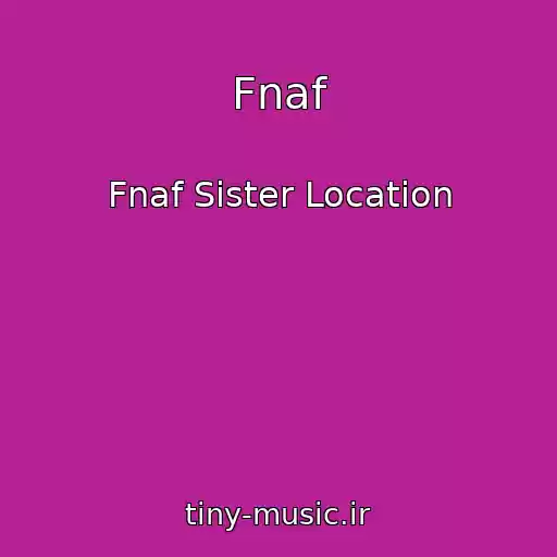 کاور آهنگ Fnaf از Fnaf Sister Location