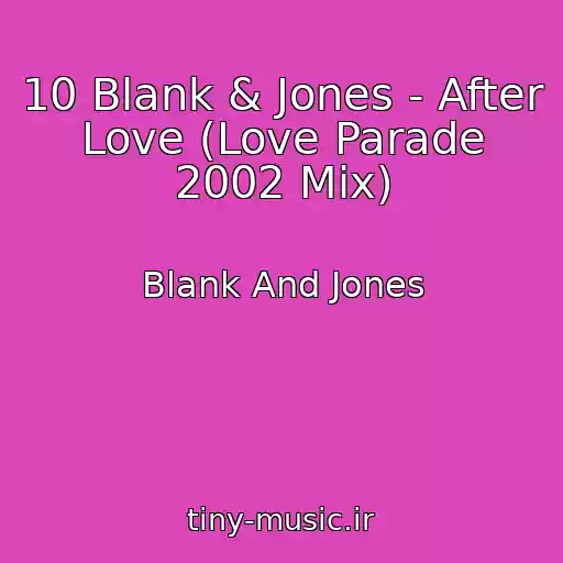 کاور آهنگ 10 Blank & Jones - After Love (Love Parade 2002 Mix) از Blank And Jones