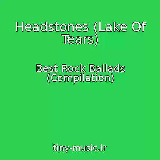کاور آهنگ Headstones (Lake Of Tears) از Best Rock Ballads (Compilation)