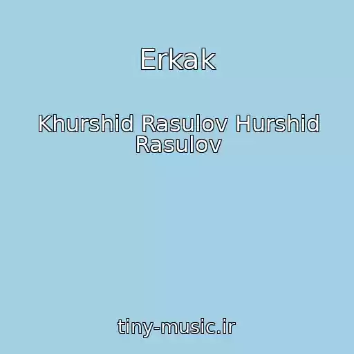 کاور آهنگ Erkak از Khurshid Rasulov Hurshid Rasulov