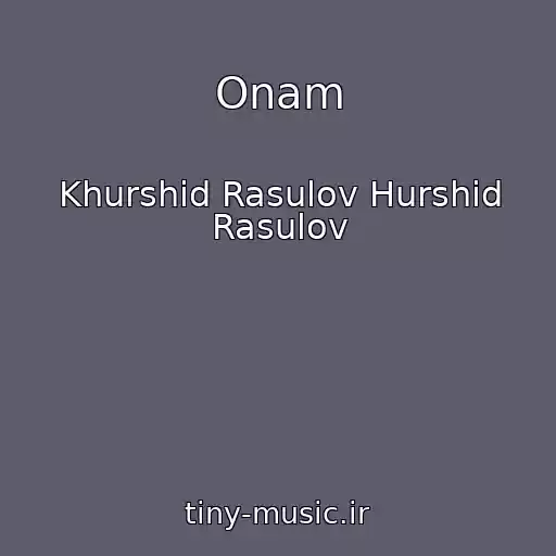کاور آهنگ Onam از Khurshid Rasulov Hurshid Rasulov