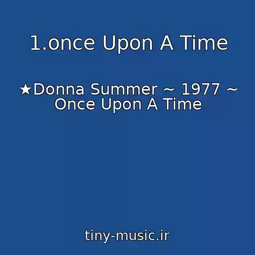 کاور آهنگ 1.once Upon A Time از ★Donna Summer ~ 1977 ~ Once Upon A Time