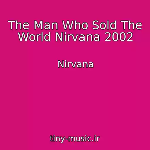 کاور آهنگ The Man Who Sold The World Nirvana 2002 از Nirvana