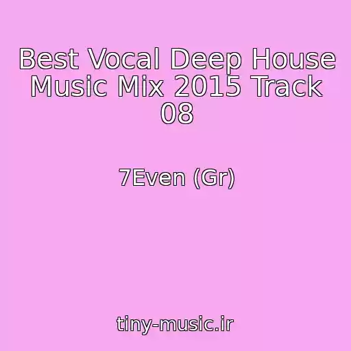 کاور آهنگ Best Vocal Deep House Music Mix 2015 Track 08 از 7Even (Gr)