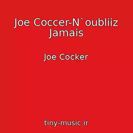 کاور آهنگ Joe Coccer-N`oubliiz Jamais از Joe Cocker