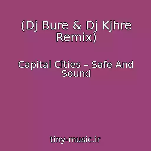 کاور آهنگ (Dj Bure & Dj Kjhre Remix) از Capital Cities – Safe And Sound
