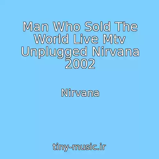 کاور آهنگ Man Who Sold The World Live Mtv Unplugged Nirvana 2002 از Nirvana