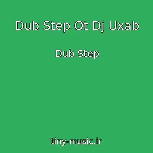 کاور آهنگ Dub Step Ot Dj Uxab از Dub Step