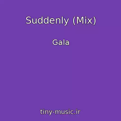 کاور آهنگ Suddenly (Mix) از Gala