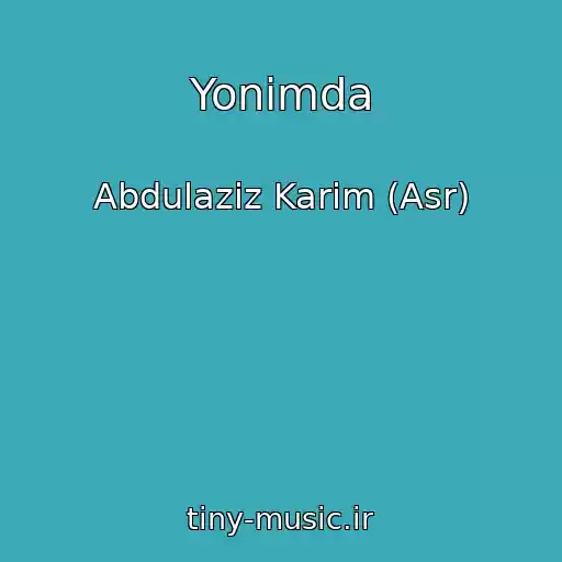 کاور آهنگ Yonimda از Abdulaziz Karim (Asr)