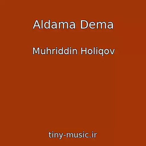 کاور آهنگ Aldama Dema از Muhriddin Holiqov